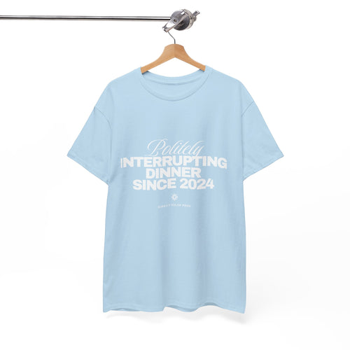 Politely Interrupting Dinner Since 2024 T-Shirt